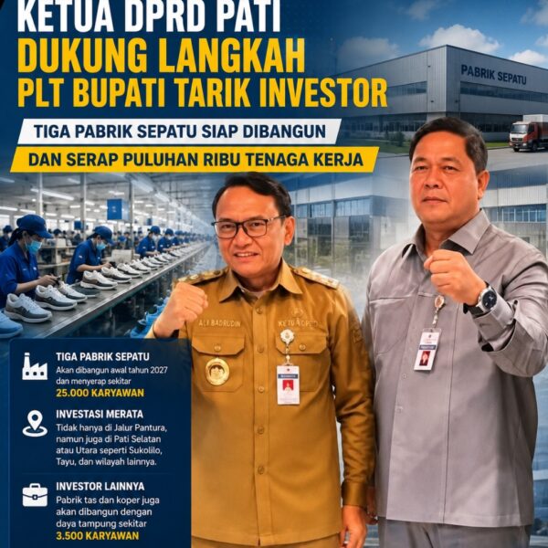 Ketua DPRD Pati Dukung Langkah Plt Bupati Tarik Investor, Tiga Pabrik Sepatu Siap Dibangun dan Serap Puluhan Ribu Tenaga Kerja