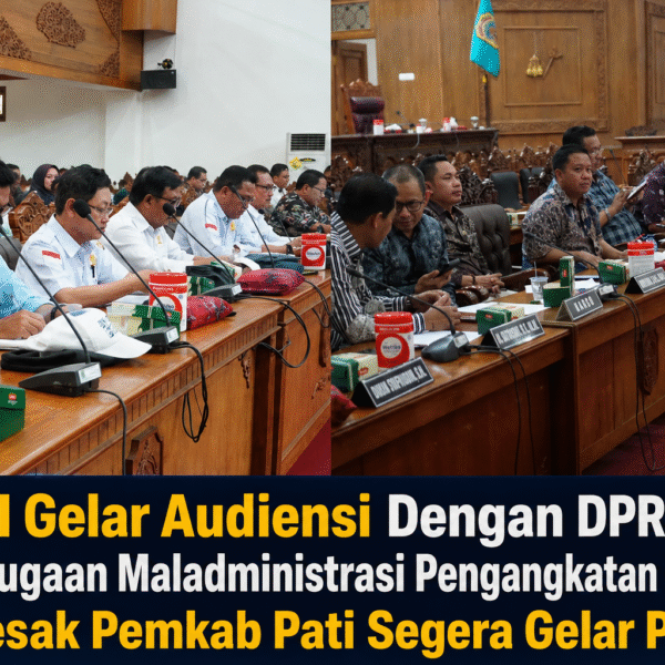 PIN RI Gelar Audiensi Bersama DPRD Pati, Soroti Dugaan Maladministrasi Pengangkatan Pj Kades, Desak Pemkab Pati Segera Gelar PAW