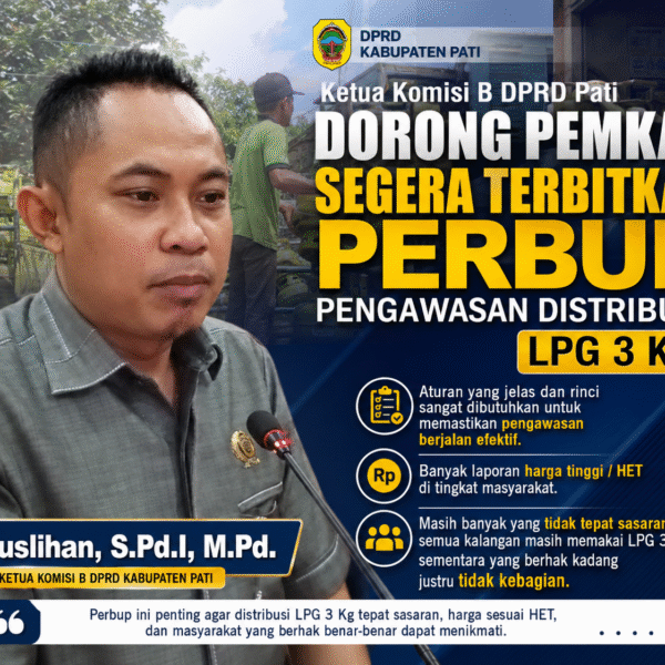 ‎Ketua Komisi B DPRD Pati Dorong Pemkab Segera Terbitkan Perbup Pengawasan Distribusi LPG 3 Kg