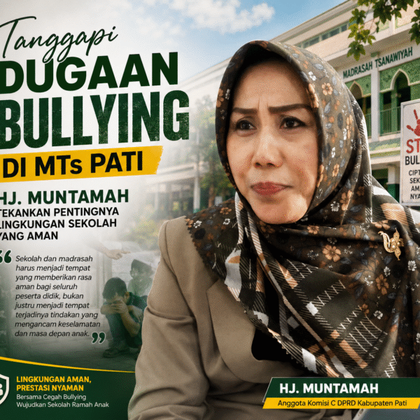 ‎Tanggapi Dugaan Bullying di MTs Pati, Hj. Muntamah Tekankan Pentingnya Lingkungan Sekolah yang Aman‎‎